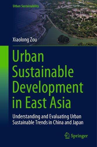 Urban Sustainable Development in East Asia: Understanding and Evaluating Urban Sustainable Trends in China and Japan (Urban Sustainability)