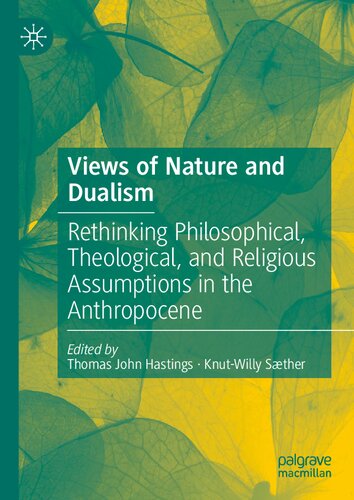 Views of Nature and Dualism: Rethinking Philosophical, Theological, and Religious Assumptions in the Anthropocene