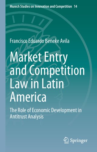 Market Entry and Competition Law in Latin America: The Role of Economic Development in Antitrust Analysis (Munich Studies on Innovation and Competition, 14)