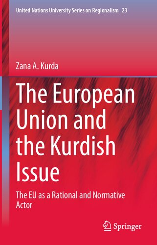 The European Union and the Kurdish Issue: The EU as a Rational and Normative Actor (United Nations University Series on Regionalism, 23)