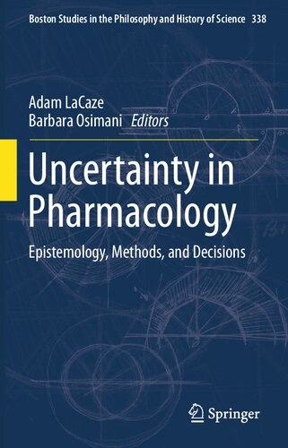 Uncertainty in Pharmacology: Epistemology, Methods, and Decisions (Boston Studies in the Philosophy and History of Science, 338)