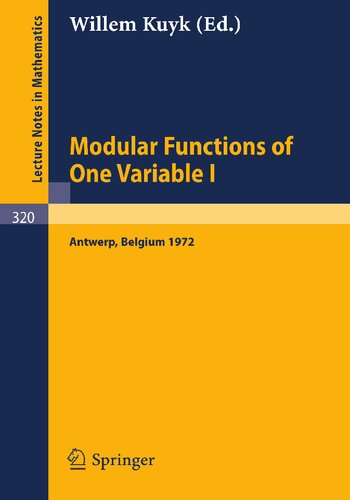 Modular Functions of One Variable I: Proceedings International Summer School, University of Antwerp, RUCA, July 17 - August 3, 1972 (Lecture Notes in Mathematics, 320)