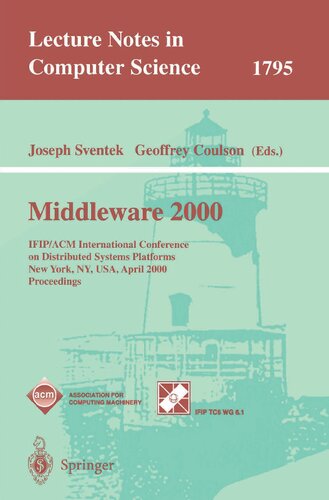 Middleware 2000: IFIP/ACM International Conference on Distributed Systems Platforms and Open Distributed Processing New York, NY, USA, April 4-7, 2000 ... (Lecture Notes in Computer Science, 1795)
