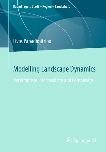 Modelling Landscape Dynamics: Determinism, Stochasticity and Complexity (RaumFragen: Stadt – Region – Landschaft)