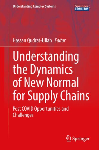 Understanding the Dynamics of New Normal for Supply Chains: Post COVID Opportunities and Challenges (Understanding Complex Systems)