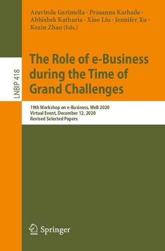 The Role of e-Business during the Time of Grand Challenges: 19th Workshop on e-Business, WeB 2020, Virtual Event, December 12, 2020, Revised Selected ... Notes in Business Information Processing)