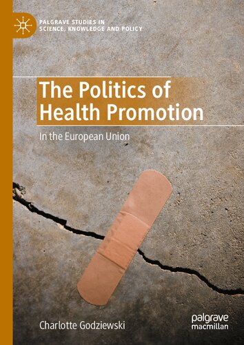 The Politics of Health Promotion: In the European Union (Palgrave Studies in Science, Knowledge and Policy)