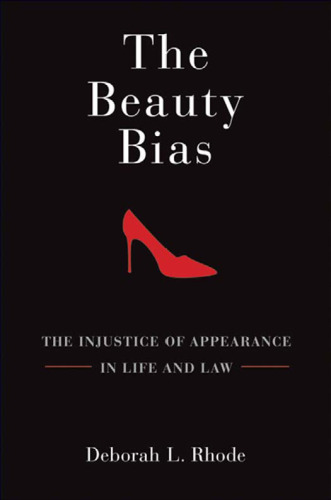 The Beauty Bias: The Injustice of Appearance in Life and Law