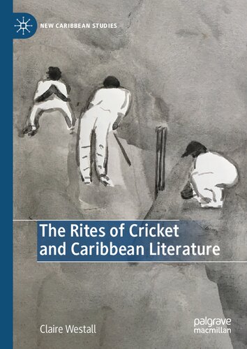 The Rites of Cricket and Caribbean Literature (New Caribbean Studies)
