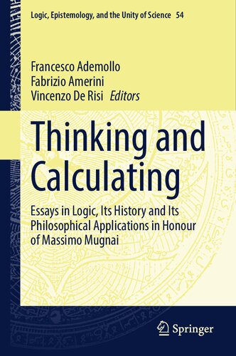 Thinking and Calculating: Essays in Logic, Its History and Its Philosophical Applications in Honour of Massimo Mugnai (Logic, Epistemology, and the Unity of Science, 54)