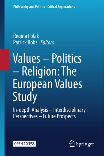 Values – Politics – Religion: The European Values Study: In-depth Analysis – Interdisciplinary Perspectives – Future Prospects (Philosophy and Politics - Critical Explorations, 26)