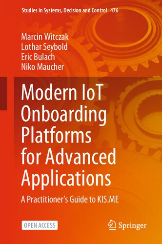 Modern IoT Onboarding Platforms for Advanced Applications: A Practitioner’s Guide to KIS.ME (Studies in Systems, Decision and Control, 476)