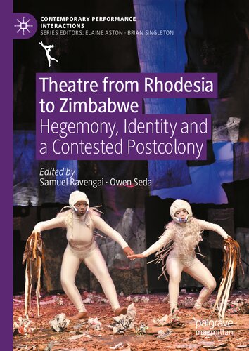 Theatre from Rhodesia to Zimbabwe: Hegemony, Identity and a Contested Postcolony (Contemporary Performance InterActions)