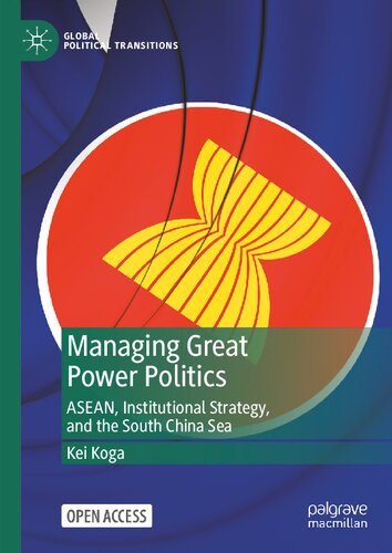 Managing Great Power Politics: ASEAN, Institutional Strategy, and the South China Sea (Global Political Transitions)