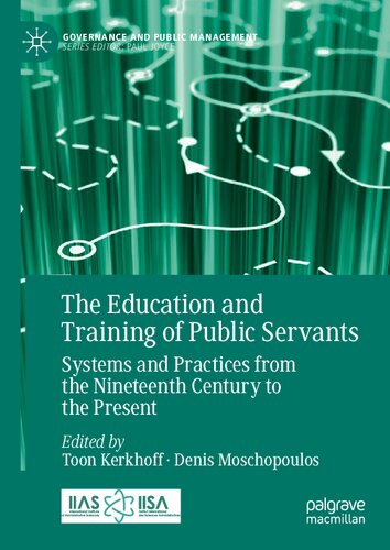 The Education and Training of Public Servants: Systems and Practices from the Nineteenth Century to the Present (Governance and Public Management)