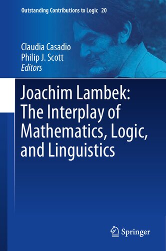 Joachim Lambek: The Interplay of Mathematics, Logic, and Linguistics (Outstanding Contributions to Logic, 20)