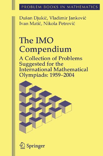 The IMO Compendium: A Collection of Problems Suggested for The International Mathematical Olympiads: 1959-2004 (Problem Books in Mathematics)