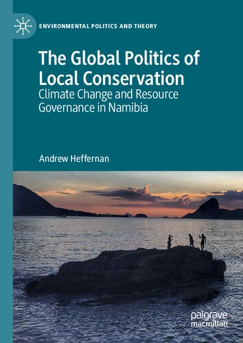 The Global Politics of Local Conservation: Climate Change and Resource Governance in Namibia (Environmental Politics and Theory)