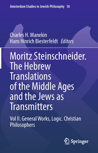 Moritz Steinschneider. The Hebrew Translations of the Middle Ages and the Jews as Transmitters: Vol II. General Works. Logic. Christian Philosophers (Amsterdam Studies in Jewish Philosophy, 18)