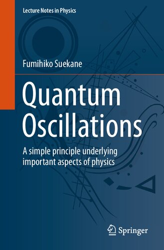 Quantum Oscillations: A simple principle underlying important aspects of physics (Lecture Notes in Physics)
