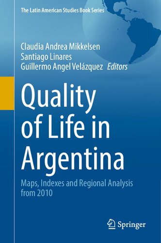 Quality of Life in Argentina: Maps, Indexes and Regional Analysis from 2010 (The Latin American Studies Book Series)
