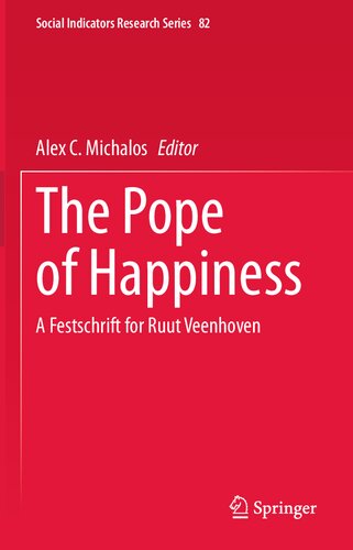 The Pope of Happiness: A Festschrift for Ruut Veenhoven (Social Indicators Research Series, 82)