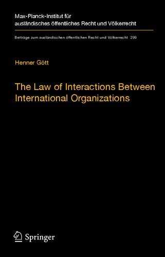 The Law of Interactions Between International Organizations: A Framework for Multi-Institutional Labour Governance (Beiträge zum ausländischen öffentlichen Recht und Völkerrecht, 299)