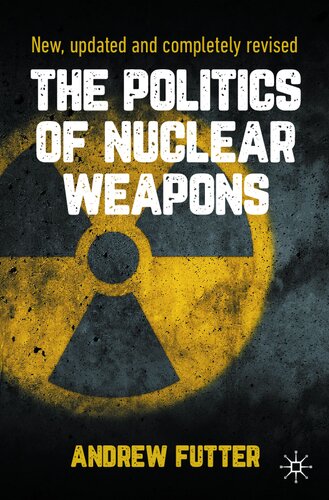 The Politics of Nuclear Weapons: New, updated and completely revised