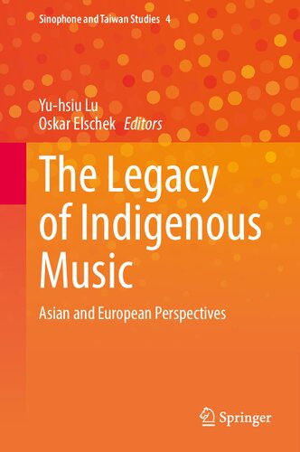 The Legacy of Indigenous Music: Asian and European Perspectives (Sinophone and Taiwan Studies, 4)
