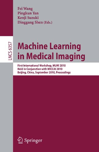 Machine Learning in Medical Imaging: First International Workshop, MLMI 2010, Held in Conjunction with MICCAI 2010, Beijing, China, September 20, ... (Lecture Notes in Computer Science, 6357)