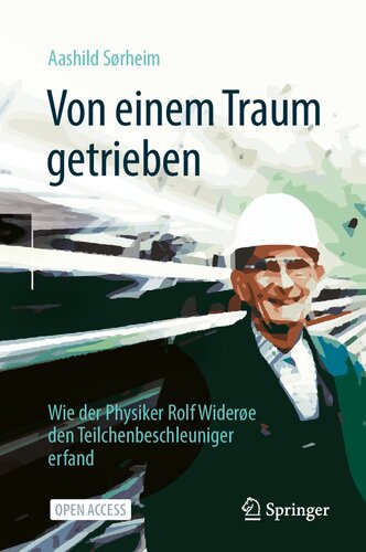 Von einem Traum getrieben: Wie der Physiker Rolf Widerøe den Teilchenbeschleuniger erfand (German Edition)