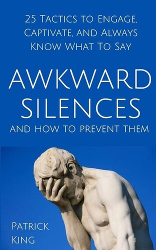 Awkward Silences and How to Prevent Them: 25 Tactics to Engage, Captivate, and Always Know What to Say