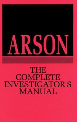 Arson: The Complete Investigator's Manual
