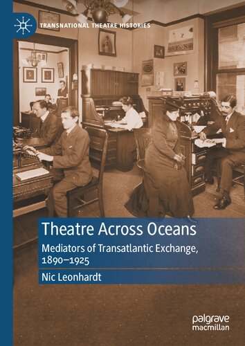 Theatre Across Oceans: Mediators of Transatlantic Exchange, 1890–1925 (Transnational Theatre Histories)