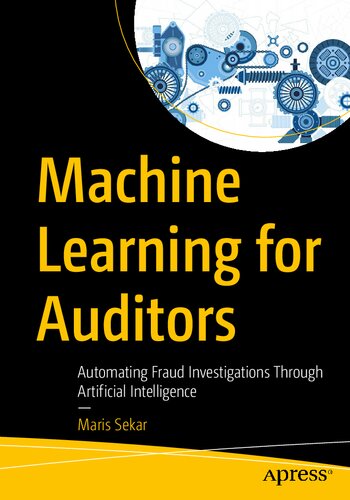 Machine Learning for Auditors: Automating Fraud Investigations Through Artificial Intelligence