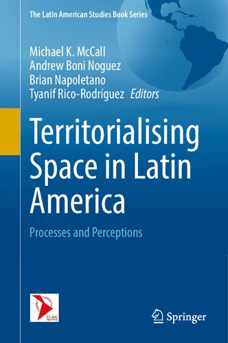 Territorialising Space in Latin America: Processes and Perceptions (The Latin American Studies Book Series)