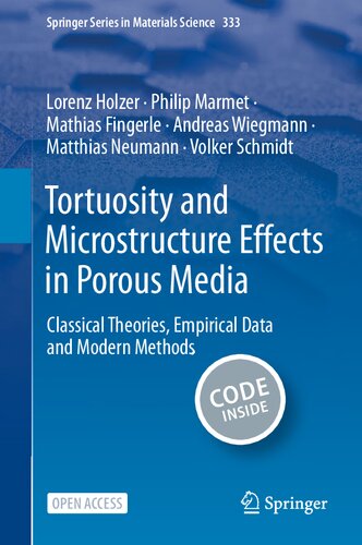 Tortuosity and Microstructure Effects in Porous Media: Classical Theories, Empirical Data and Modern Methods (Springer Series in Materials Science, 333)