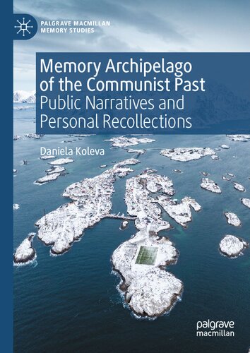 Memory Archipelago of the Communist Past: Public Narratives and Personal Recollections (Palgrave Macmillan Memory Studies)