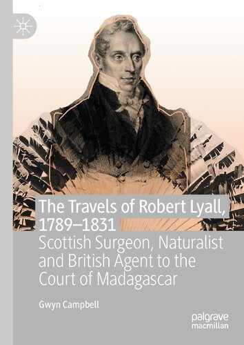 The Travels of Robert Lyall, 1789–1831: Scottish Surgeon, Naturalist and British Agent to the Court of Madagascar