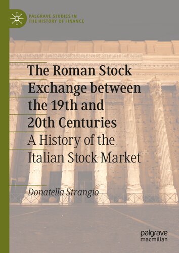 The Roman Stock Exchange between the 19th and 20th Centuries: A History of the Italian Stock Market (Palgrave Studies in the History of Finance)