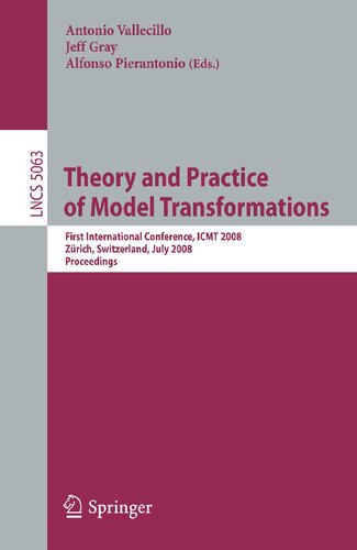 Theory and Practice of Model Transformations: First International Conference, ICMT 2008, ETH Zürich, Switzerland, July 1-2, 2008, Proceedings (Lecture Notes in Computer Science, 5063)