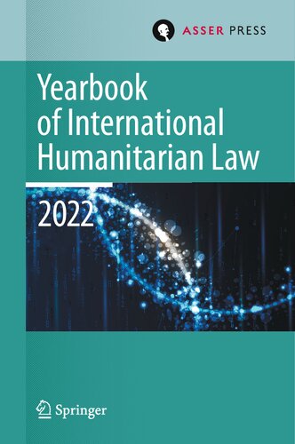 Yearbook of International Humanitarian Law, Volume 25 (2022): International Humanitarian Law and Neighbouring Frameworks (Yearbook of International Humanitarian Law, 25)