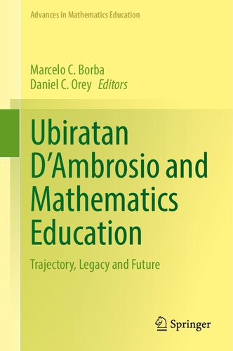 Ubiratan D’Ambrosio and Mathematics Education: Trajectory, Legacy and Future (Advances in Mathematics Education)