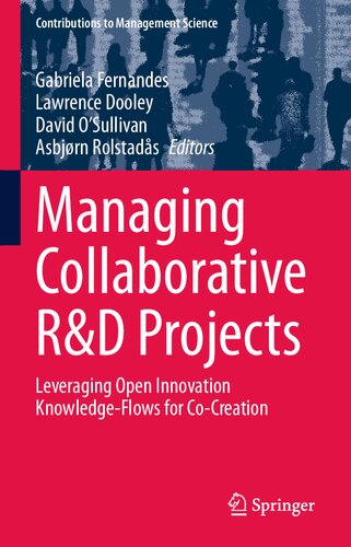 Managing Collaborative R&D Projects: Leveraging Open Innovation Knowledge-Flows for Co-Creation (Contributions to Management Science)