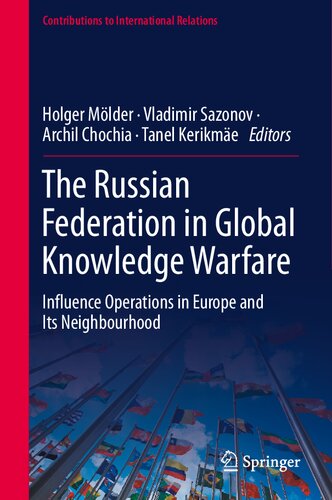 The Russian Federation in Global Knowledge Warfare: Influence Operations in Europe and Its Neighbourhood (Contributions to International Relations)