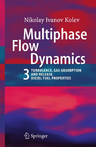 Multiphase Flow Dynamics 3: Turbulence, Gas Absorption and Release, Diesel Fuel Properties