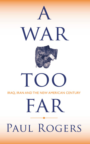 A War Too Far : Iraq, Iran and the New American Century (2006)