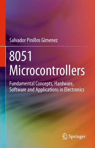 8051 Microcontrollers: Fundamental Concepts, Hardware, Software and Applications in Electronics