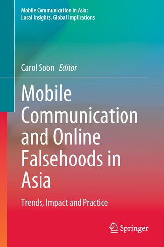 Mobile Communication and Online Falsehoods in Asia: Trends, Impact and Practice (Mobile Communication in Asia: Local Insights, Global Implications)