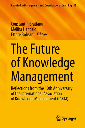 The Future of Knowledge Management: Reflections from the 10th Anniversary of the International Association of Knowledge Management (IAKM) (Knowledge Management and Organizational Learning, 12)